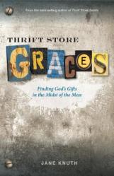  Thrift Store Graces: Finding God\'s Gifts in the Midst of the Mess 
