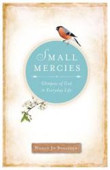  Small Mercies: Glimpses of God in Everyday Life 