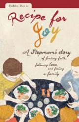  Recipe for Joy: A Stepmom\'s Story of Finding Faith, Following Love, and Feeding a Family 