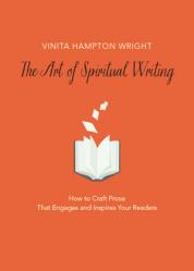  The Art of Spiritual Writing: How to Craft Prose That Engages and Inspires Your Readers 