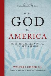  With God in America: The Spiritual Legacy of an Unlikely Jesuit 