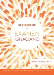  Redescubrir El Examen Ignaciano: Diferentes Maneras de Rezar Partiendo de Tu D 