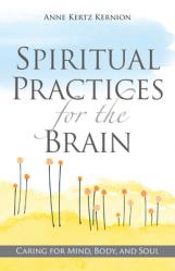  Spiritual Practices for the Brain: Caring for Mind, Body, and Soul 