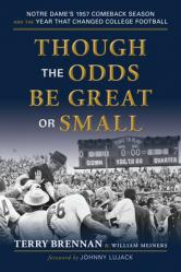  Though the Odds Be Great or Small: Notre Dame\'s 1957 Comeback Season and the Year That Changed College Football 
