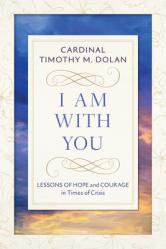  I Am with You: Lessons of Hope and Courage in Times of Crisis 