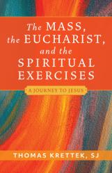  The Mass, the Eucharist, and the Spiritual Exercises: A Journey to Jesus 