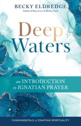  Deep Waters: An Introduction to Ignatian Prayer 