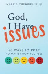  God, I Have Issues: 50 Ways to Pray No Matter How You Feel 