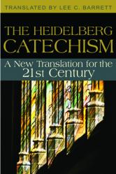  The Heidelberg Catechism: A New Translation for the 21st Century 