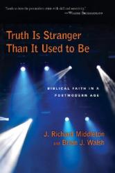  Truth Is Stranger Than It Used to Be: Biblical Faith in a Postmodern Age 