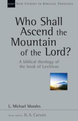  Who Shall Ascend the Mountain of the Lord?: A Biblical Theology of the Book of Leviticus Volume 37 