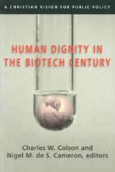  Human Dignity in the Biotech Century: A Christian Vision for Public Policy 