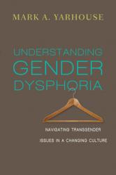  Understanding Gender Dysphoria: Navigating Transgender Issues in a Changing Culture 