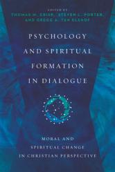  Psychology and Spiritual Formation in Dialogue: Moral and Spiritual Change in Christian Perspective 