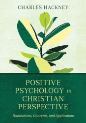  Positive Psychology in Christian Perspective: Foundations, Concepts, and Applications 