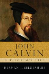 John Calvin: A Pilgrim\'s Life 