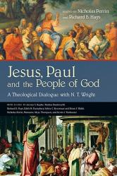  Jesus, Paul and the People of God: A Theological Dialogue with N. T. Wright 