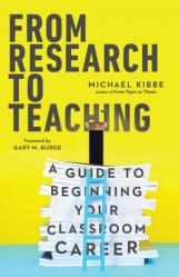  From Research to Teaching: A Guide to Beginning Your Classroom Career 