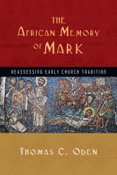  The African Memory of Mark: Reassessing Early Church Tradition 