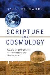  Scripture and Cosmology: Reading the Bible Between the Ancient World and Modern Science 