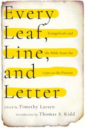  Every Leaf, Line, and Letter: Evangelicals and the Bible from the 1730s to the Present 