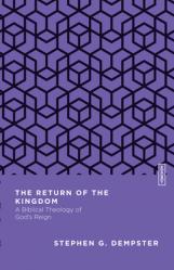  The Return of the Kingdom: A Biblical Theology of God\'s Reign 