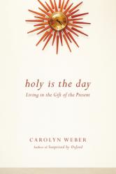  Holy Is the Day: Living in the Gift of the Present 