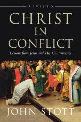  Christ in Conflict: Lessons from Jesus and His Controversies 