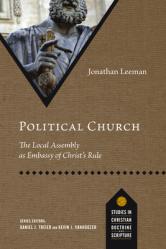  Political Church: The Local Assembly as Embassy of Christ\'s Rule 