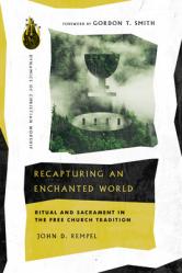  Recapturing an Enchanted World: Ritual and Sacrament in the Free Church Tradition 