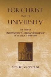  For Christ and the University: The Story of Intervarsity Christian Fellowship of the USA - 1940-1990 