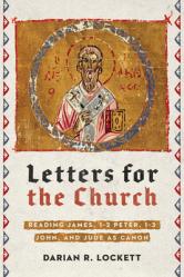  Letters for the Church: Reading James, 1-2 Peter, 1-3 John, and Jude as Canon 