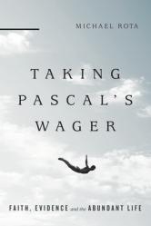  Taking Pascal\'s Wager: Faith, Evidence and the Abundant Life 