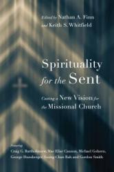  Spirituality for the Sent: Casting a New Vision for the Missional Church 