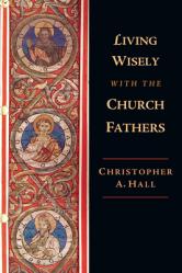  Living Wisely with the Church Fathers 