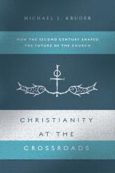  Christianity at the Crossroads: How the Second Century Shaped the Future of the Church 