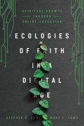  Ecologies of Faith in a Digital Age: Spiritual Growth Through Online Education 