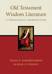  Old Testament Wisdom Literature: A Theological Introduction 