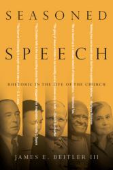  Seasoned Speech: Rhetoric in the Life of the Church 