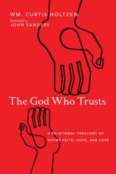  The God Who Trusts: A Relational Theology of Divine Faith, Hope, and Love 