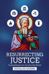  Resurrecting Justice: Reading Romans for the Life of the World 