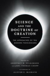  Science and the Doctrine of Creation: The Approaches of Ten Modern Theologians 