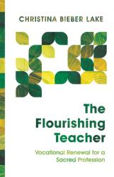  The Flourishing Teacher: Vocational Renewal for a Sacred Profession 