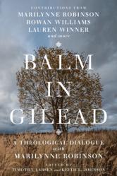  Balm in Gilead: A Theological Dialogue with Marilynne Robinson 