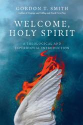  Welcome, Holy Spirit: A Theological and Experiential Introduction 