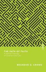  The Path of Faith: A Biblical Theology of Covenant and Law 