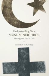  Understanding Your Muslim Neighbor: Moving from Fear to Love 