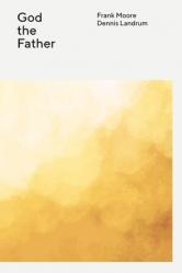  The Wesleyan Theology Series: God the Father 
