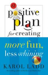  A Positive Plan for Creating More Fun, Less Whining 