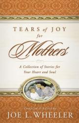  Tears of Joy for Mothers: A Collection of Stories for Your Heart and Soul 
